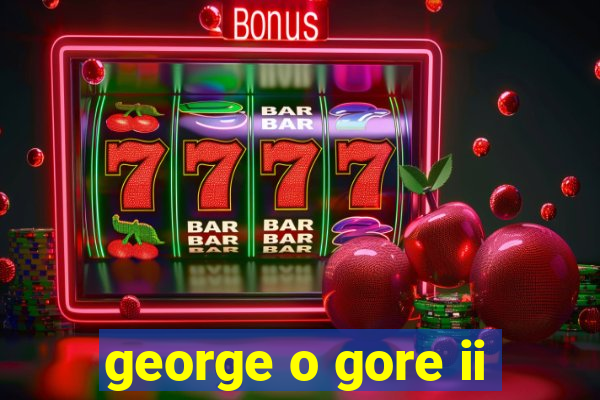 george o gore ii